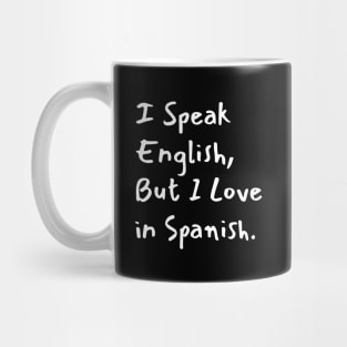 I Speak English But I Love in Spanish Mug